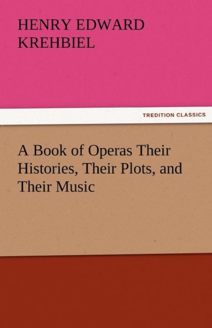 A Book of Operas Their Histories, Their Plots, and Their Music, Paperback / softback Book