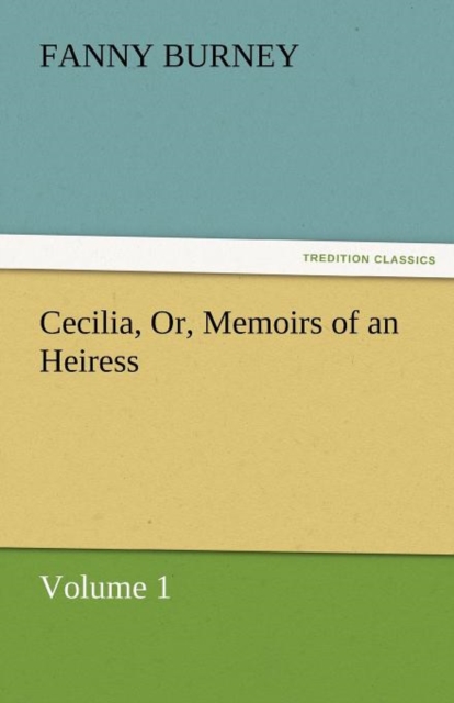Cecilia, Or, Memoirs of an Heiress - Volume 1, Paperback / softback Book