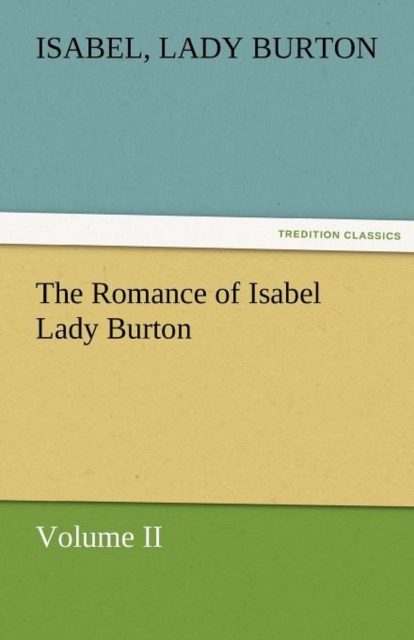 The Romance of Isabel Lady Burton Volume II, Paperback / softback Book