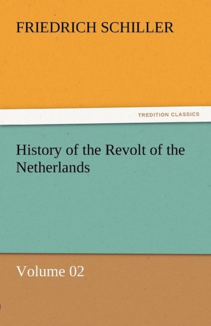History of the Revolt of the Netherlands - Volume 02, Paperback / softback Book