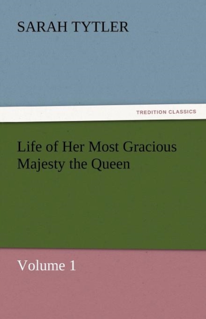 Life of Her Most Gracious Majesty the Queen - Volume 1, Paperback / softback Book