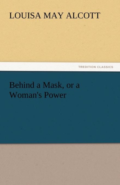 Behind a Mask, or a Woman's Power, Paperback / softback Book