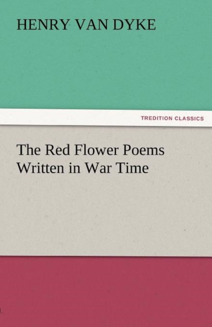 The Red Flower Poems Written in War Time, Paperback / softback Book