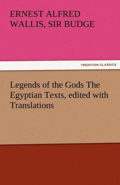 Legends of the Gods the Egyptian Texts, Edited with Translations, Paperback / softback Book
