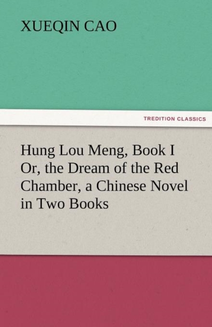 Hung Lou Meng, Book I Or, the Dream of the Red Chamber, a Chinese Novel in Two Books, Paperback / softback Book