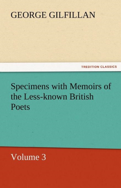 Specimens with Memoirs of the Less-Known British Poets, Volume 3, Paperback / softback Book