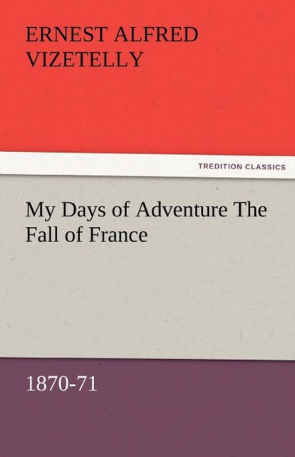 My Days of Adventure the Fall of France, 1870-71, Paperback / softback Book