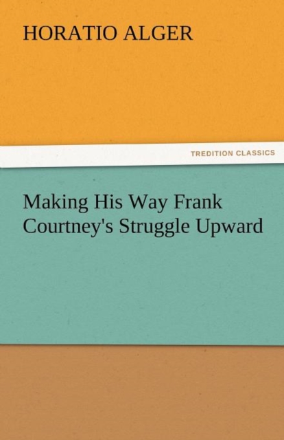 Making His Way Frank Courtney's Struggle Upward, Paperback / softback Book
