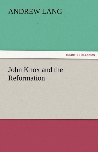 John Knox and the Reformation, Paperback / softback Book