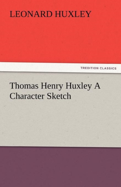 Thomas Henry Huxley a Character Sketch, Paperback / softback Book