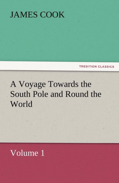 A Voyage Towards the South Pole and Round the World, Volume 1, Paperback / softback Book