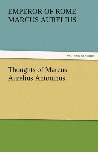 Thoughts of Marcus Aurelius Antoninus, Paperback / softback Book