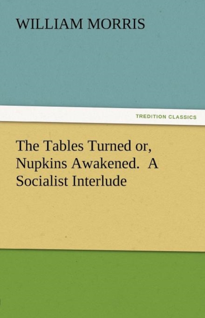 The Tables Turned Or, Nupkins Awakened. a Socialist Interlude, Paperback / softback Book