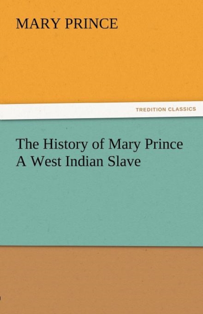 The History of Mary Prince a West Indian Slave, Paperback / softback Book