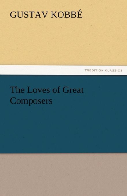 The Loves of Great Composers, Paperback / softback Book