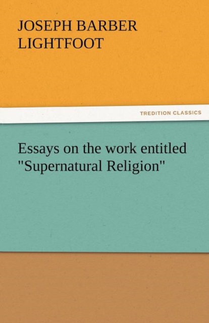 Essays on the Work Entitled Supernatural Religion, Paperback / softback Book