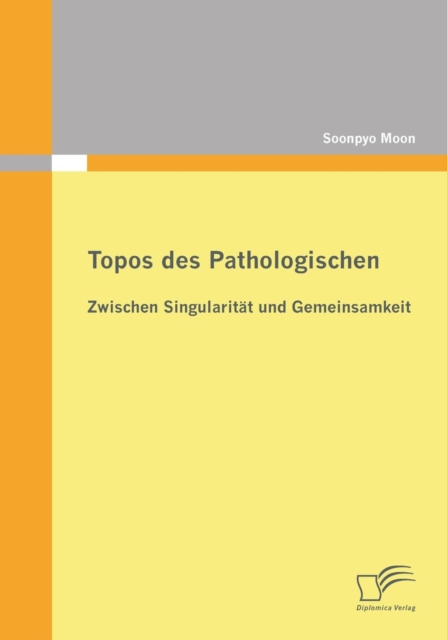 Topos Des Pathologischen : Zwischen Singularitat Und Gemeinsamkeit, Paperback / softback Book