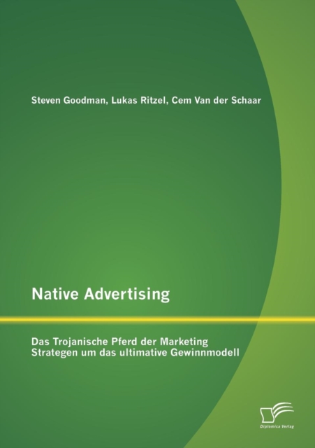 Native Advertising : Das Trojanische Pferd Der Marketing Strategen Um Das Ultimative Gewinnmodell, Paperback / softback Book