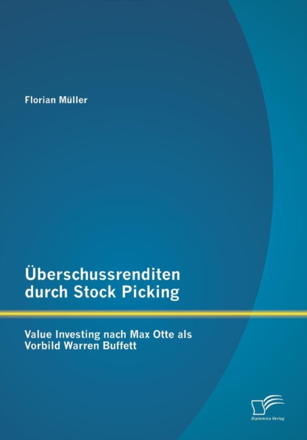 UEberschussrenditen durch Stock Picking : Value Investing nach Max Otte als Vorbild Warren Buffett, Paperback / softback Book