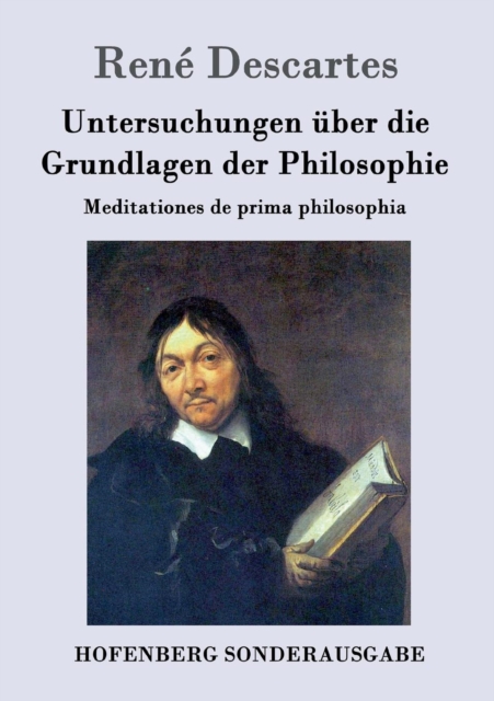 Untersuchungen uber die Grundlagen der Philosophie : Meditationes de prima philosophia, Paperback / softback Book