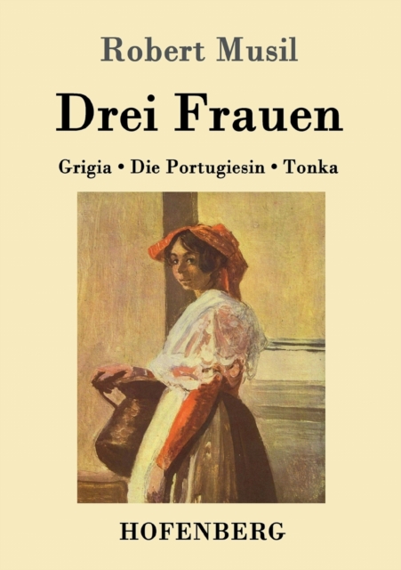 Drei Frauen : Grigia / Die Portugiesin / Tonka, Paperback / softback Book