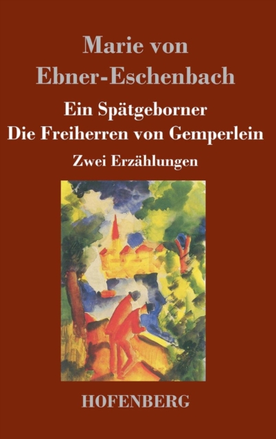 Ein Spatgeborner / Die Freiherren von Gemperlein : Zwei Erzahlungen, Hardback Book