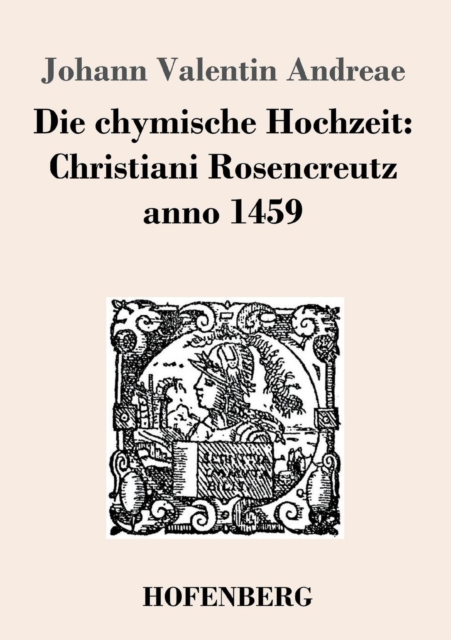 Die chymische Hochzeit : Christiani Rosencreutz anno 1459, Paperback / softback Book