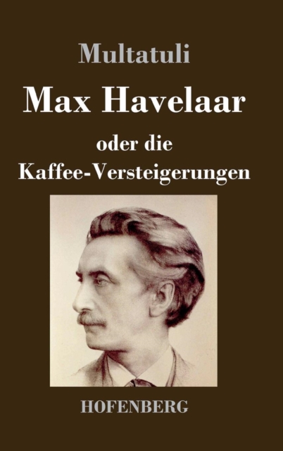 Max Havelaar : oder Die Kaffee-Versteigerungen der Niederlandischen Handels-Gesellschaft, Hardback Book