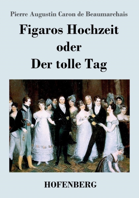 Figaros Hochzeit oder Der tolle Tag : (La folle journee, ou Le mariage de Figaro), Paperback / softback Book