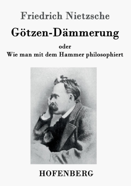 Goetzen-Dammerung : oder Wie man mit dem Hammer philosophiert, Paperback / softback Book