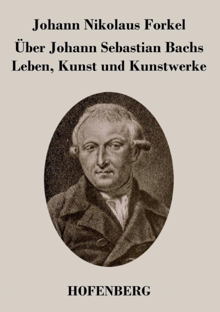 Uber Johann Sebastian Bachs Leben, Kunst und Kunstwerke, Paperback / softback Book