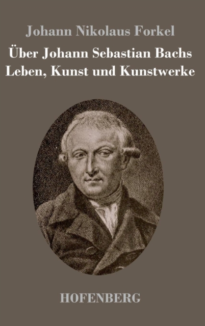 Uber Johann Sebastian Bachs Leben, Kunst und Kunstwerke, Hardback Book