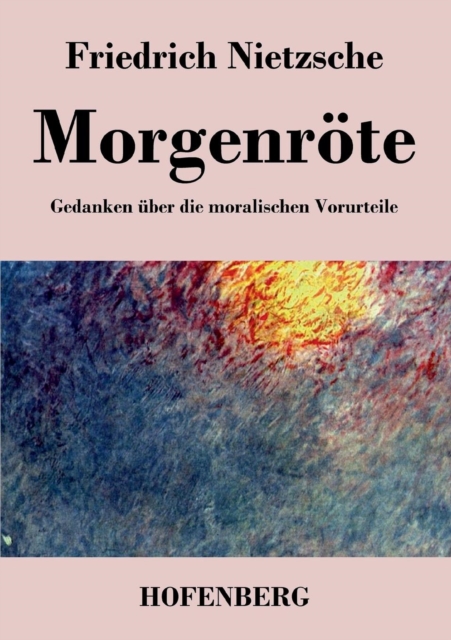 Morgenroete : Gedanken uber die moralischen Vorurteile, Paperback / softback Book