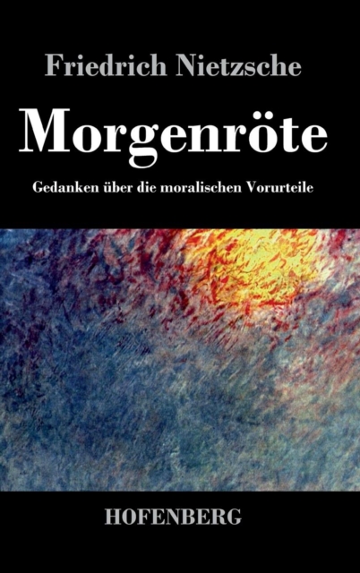 Morgenroete : Gedanken uber die moralischen Vorurteile, Hardback Book