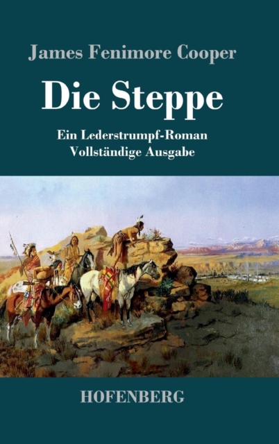 Die Steppe (Die Pr?rie) : Ein Lederstrumpf-Roman Vollst?ndige Ausgabe, Hardback Book