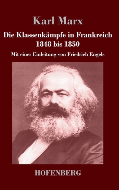 Die Klassenkampfe in Frankreich 1848 bis 1850 : Mit einer Einleitung von Friedrich Engels, Hardback Book