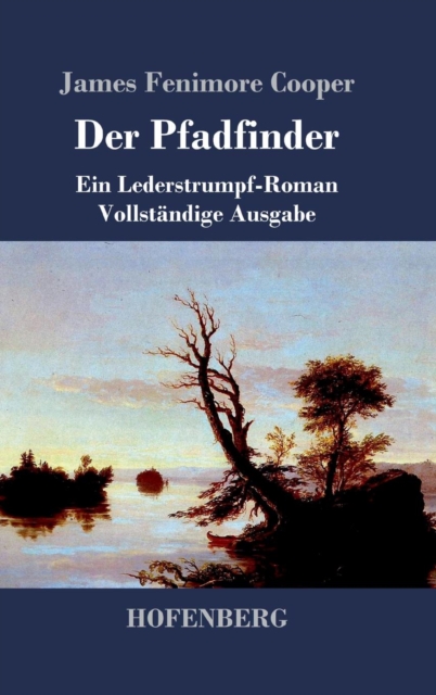 Der Pfadfinder : oder Das Binnenmeer Ein Lederstrumpf-Roman Vollst?ndige Ausgabe, Hardback Book