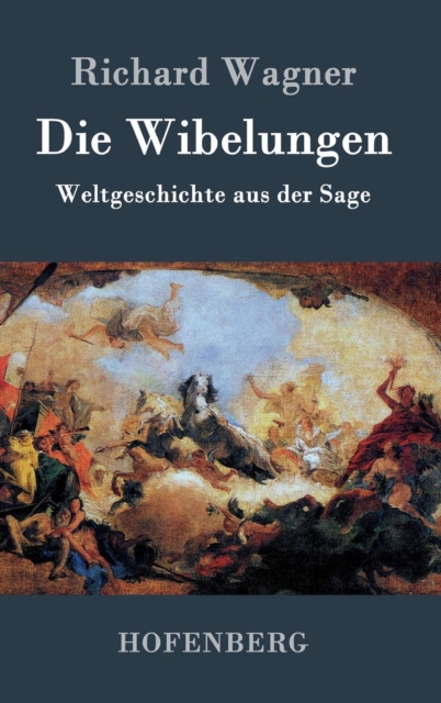 Die Wibelungen : Weltgeschichte aus der Sage, Hardback Book