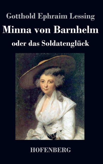 Minna von Barnhelm, oder das Soldatengluck : Ein Lustspiel in funf Aufzugen, Hardback Book