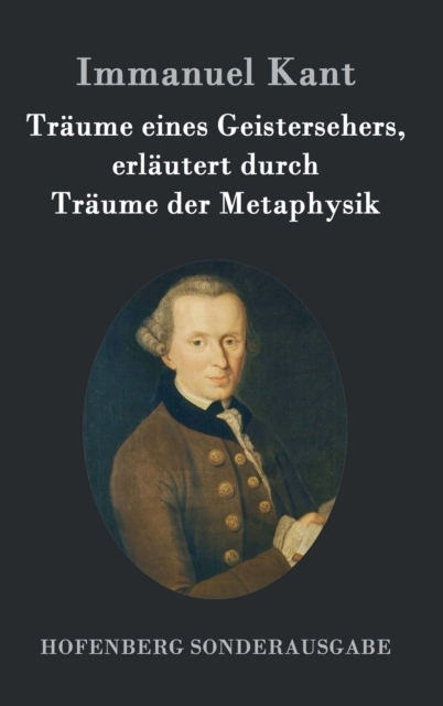 Traume eines Geistersehers, erlautert durch Traume der Metaphysik, Hardback Book