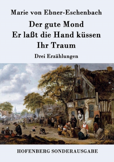 Der gute Mond / Er laßt die Hand kussen / Ihr Traum : Drei Erzahlungen, Paperback / softback Book