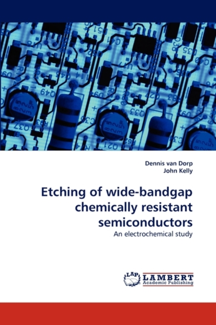 Etching of Wide-Bandgap Chemically Resistant Semiconductors, Paperback / softback Book