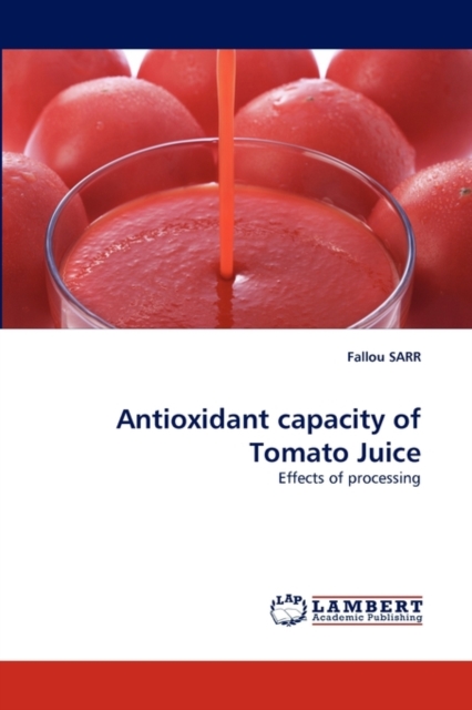 Antioxidant Capacity of Tomato Juice, Paperback / softback Book