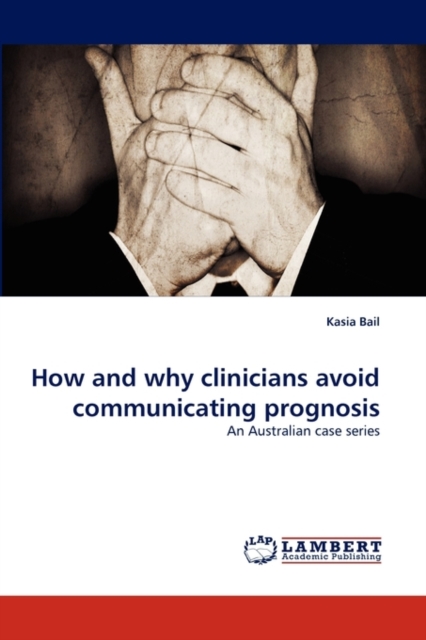 How and Why Clinicians Avoid Communicating Prognosis, Paperback / softback Book