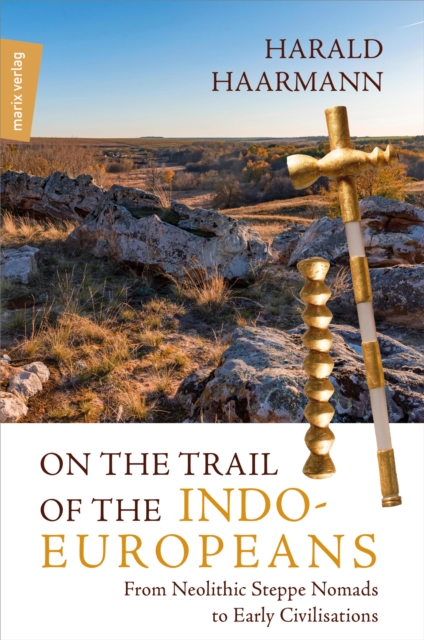 On the Trail of the Indo-Europeans: From Neolithic Steppe Nomads to Early Civilisations, EPUB eBook