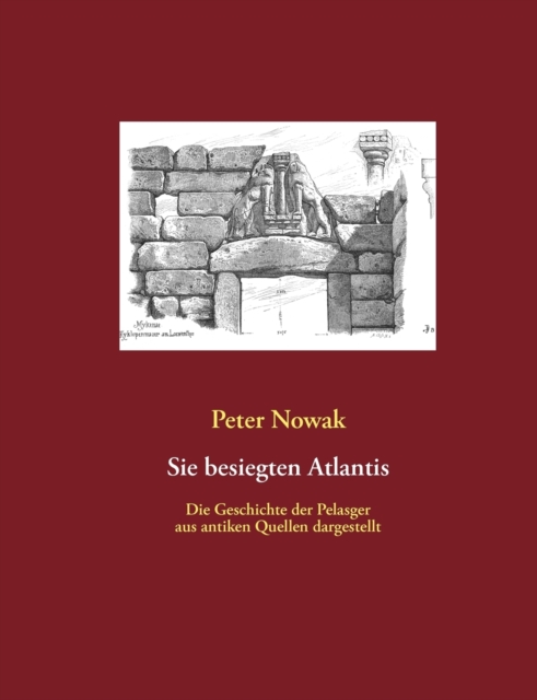 Sie besiegten Atlantis : Die Geschichte der Pelasger aus antiken Quellen dargestellt, Paperback / softback Book