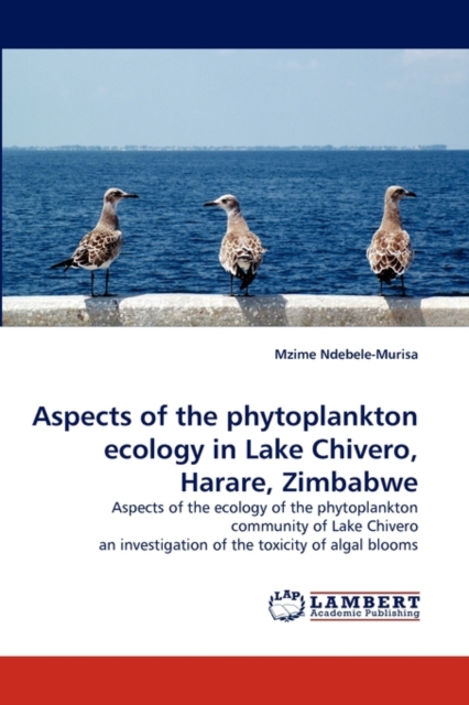 Aspects of the Phytoplankton Ecology in Lake Chivero, Harare, Zimbabwe, Paperback / softback Book