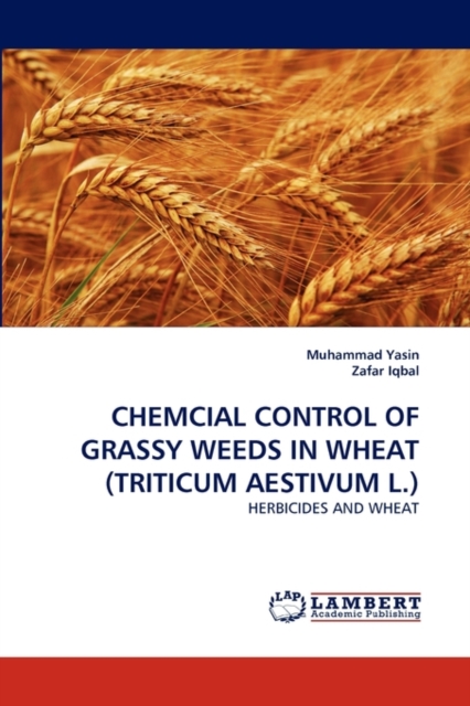 Chemcial Control of Grassy Weeds in Wheat (Triticum Aestivum L.), Paperback / softback Book