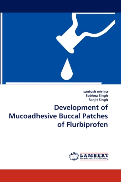Development of Mucoadhesive Buccal Patches of Flurbiprofen, Paperback / softback Book