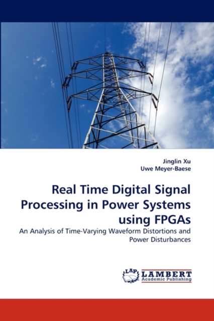 Real Time Digital Signal Processing in Power Systems Using FPGAs, Paperback / softback Book